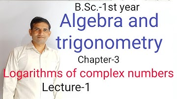 Logarithms of complex numbers | Bsc 1st year | L-1 | Jitendra kumar