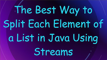 The Best Way to Split Each Element of a List in Java Using Streams