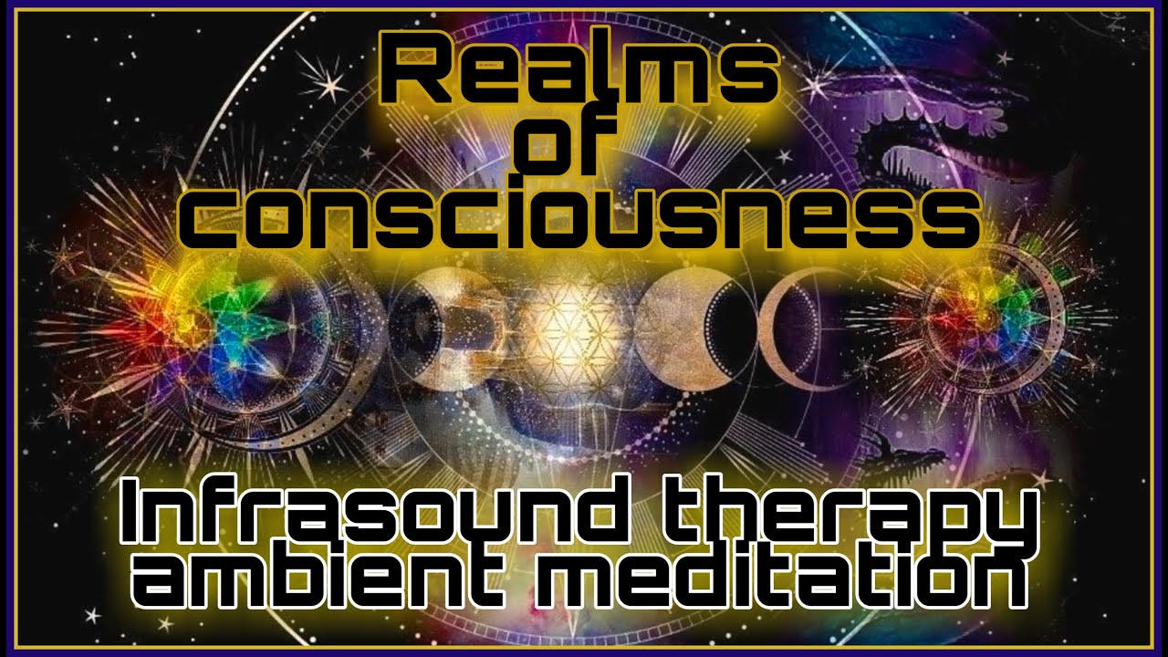 Realms of Consciousness Infrasound therapy ambient meditation Deep frequency healing YouTube