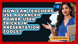 How Can Teachers Use Advanced Power-user Tricks In Presentation Tools? - Teacher Tech Toolbox Profile