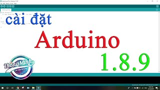 VTM - Cài đặt Arduino IDE 1.8.9 chỉ cần 3 phút