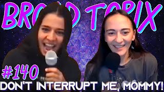 Don't Interrupt Me, Mommy! - Broad Topix 140