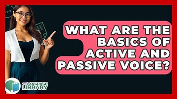 What Are The Basics Of Active And Passive Voice? - The Language Library