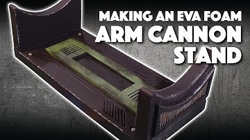 Making An EVA Foam Arm Cannon Stand
