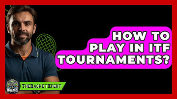 How To Play In ITF Tournaments? - The Racket Xpert