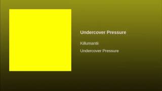 Killumantii - Undercover Pressure (Full Song)