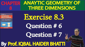 Ch# 8 | Analytic Geometry of 3 Dimension| Exercise 8.3 Question no.6 & 7|Calculus by SM Yusuf Lec 29