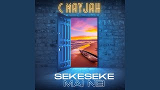 Video thumbnail of "C MAYJAH - Sekeseke Mai Nei"