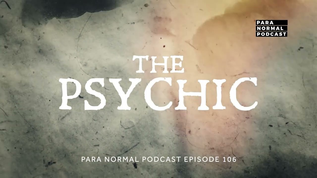 The Psychic - Para Normal Podcast Episode 106