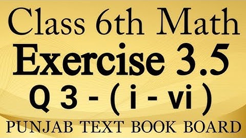 Class 6th Math Chapter 3 Exercise 3.5 Q3 (i-vi)- 6 Class Math Unit 3 E.X 3.5 -Punjab Text Book Board