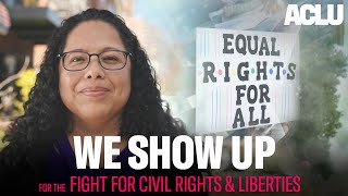 The Fight For Civil Rights and Liberties - We Show Up - ACLU