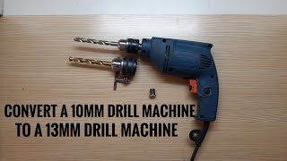 Convert a 10mm Drill Machine to 13mm Drill Machine.