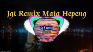 jgt remix - Mata Hepeng mantul