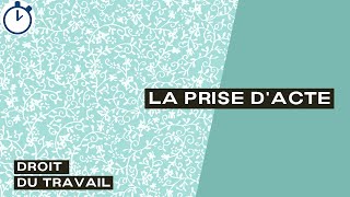 La Prise d'Acte :  [Droit du Travail]