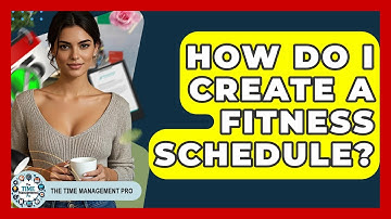 How Do I Create A Fitness Schedule? - The Time Management Pro