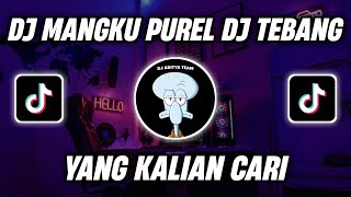 DJ MANGKU PUREL DJ TEBANG VIRAL TIK TOK TERBARU 2022 YANG KALIAN CARI