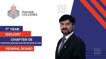 PGC Lectures-Inter Part 1-Federal Board-Biology-Chapter 5-Symptoms, Diseases and Preventions of AIDS