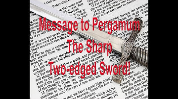 The Message to Pergamum. The Two-Edged Sword!