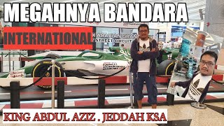 MEGAHNYA BANDARA KING ABDUL AZIZ YG BARU || JEDDAH SAUDI ARABIA #tkisaudiarabia #formula1