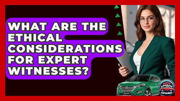 What Are The Ethical Considerations For Expert Witnesses? - Auto Coverage Explained