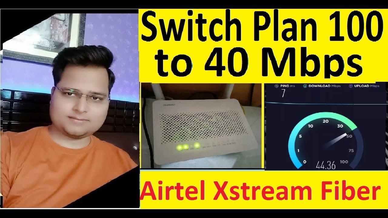 Airtel Xstream Fiber Broadband Switch Plan 100 To 40 Mbps During 100 Airtel Xstream Fiber Broadband Switch Plan 100 To 40 Mbps During 100