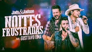 Jads & Jadson - Noites Frustradas part. Gusttavo Lima (DVD Balada Bruta)