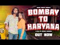 Bombay to haryana feat ankur tewatia  mercy david  nonu rana  new haryanvi song 2023