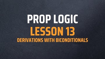 Prop Logic - Lesson 13: Derivations with Biconditionals