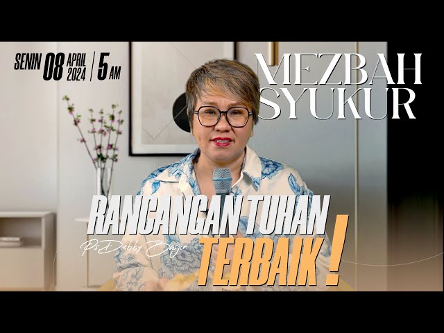 MEZBAH SYUKUR SENIN 8 APR 24 - PK. 05.00 WIB | RANCANGAN TUHAN TERBAIK ! - PS. DEBBY BASJIR class=