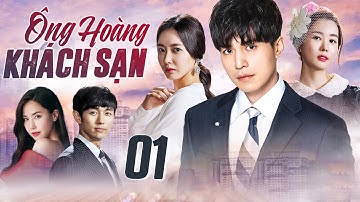 PHIM HÀN QUỐC | ÔNG HOÀNG KHÁCH SẠN - TẬP 01 (Thuyết Minh) | Bộ Phim Tình Cảm Lãng Mạn Hay Nhất 2025