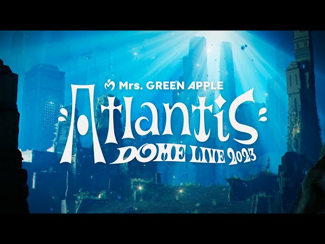 Mrs. GREEN APPLE DOME LIVE 2023 “Atlantis” Teaser