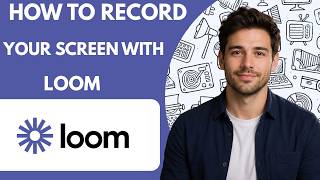 How to Record Your Screen with Loom Full Guide 2027
