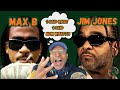 MAX B VS JIM JONES LET S THINK OUTSIDE THE BOX AND GO INTO THE BACK STORY HATERS LISTEN UP 