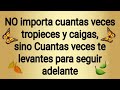 🦋NO importa cuantas veces tropieces y caídas,sino Cuantas veces te levantes para seguir adelante