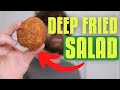 DEEP FRIED SALAD!!