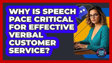 Why Is Speech Pace Critical For Effective Verbal Customer Service? - Customer Support Coach