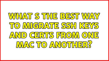 What s the best way to migrate SSH keys and Certs from one Mac to another?