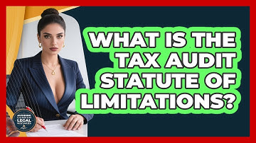 What Is The Tax Audit Statute Of Limitations? - Avoiding Common Legal Mistakes