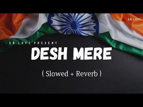 Desh Mere Lofi Slowed Reverb Arijit Singh SR Lofi 