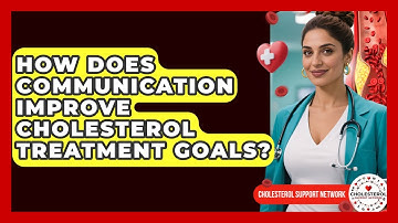 How Does Communication Improve Cholesterol Treatment Goals? - Cholesterol Support Network