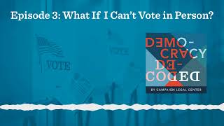 Democracy Decoded, Season 2, Episode 3: What If I Can't Vote in Person?