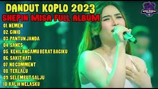 DANGDUT KOPLO TERBARU 2023 II SHEPIN MISA FULL ALBUM VIRAL FYP TIKTOK!!!