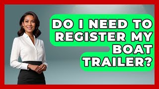 Do I Need To Register My Boat Trailer? - Big Truck Lovers