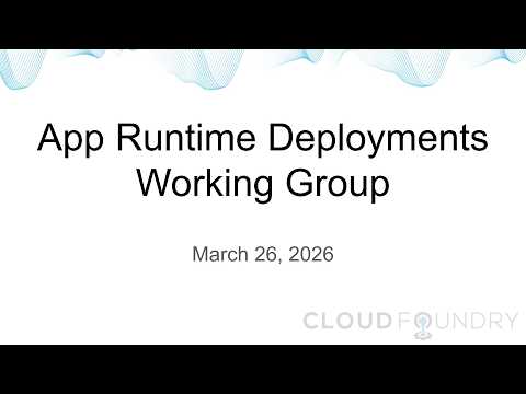 App Runtime Deployments Working Group, March 26 2026