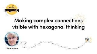 Making complex connections visible with hexagonal thinking