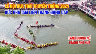 Bức phá tam liên thắng đẳng cấp lễ hội đua trãi truyền thống làng Dương Nổ Huế 2024