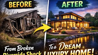 From Broken Riverside Shack to a Dream Luxury Home   