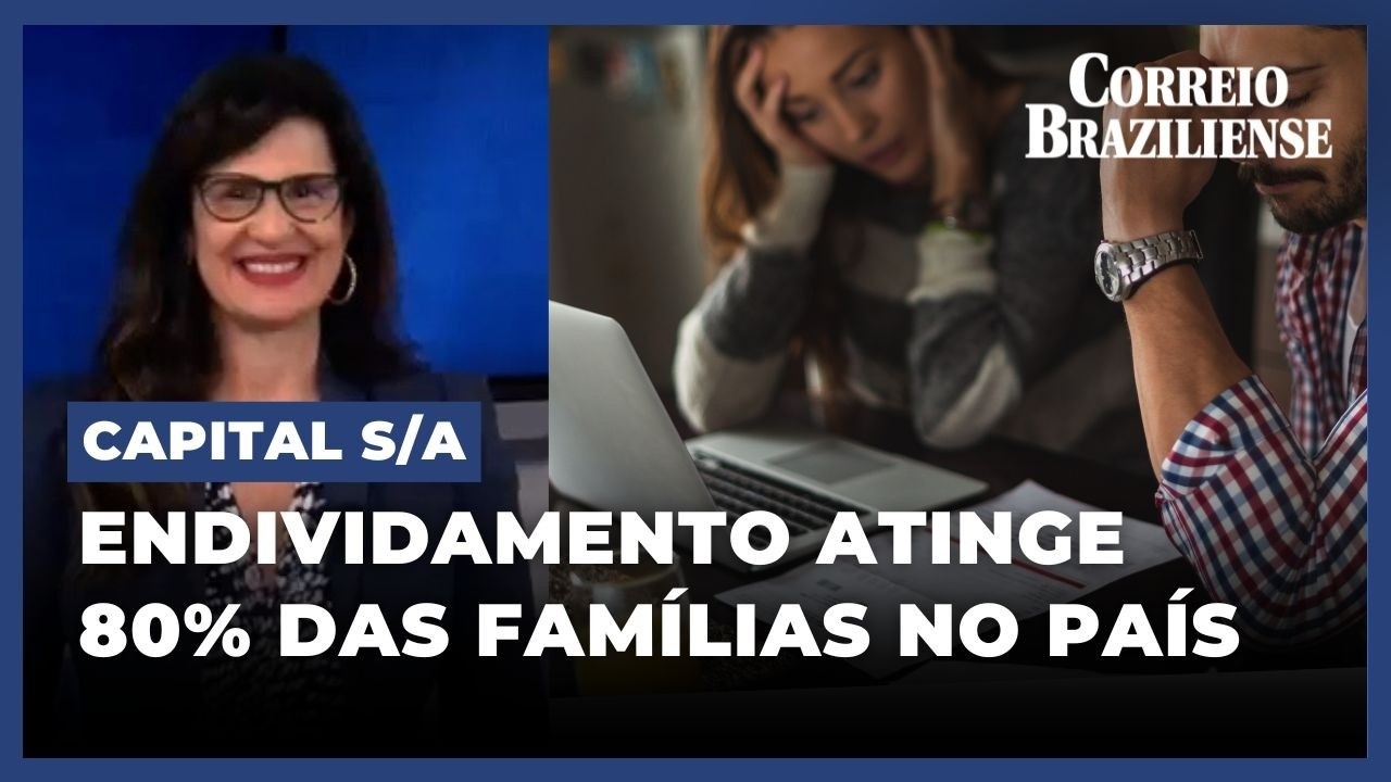 ENDIVIDAMENTO BATE RECORDE E ATINGE 80% DAS FAMÍLIAS NO PAÍS | CAPITAL S/A - 