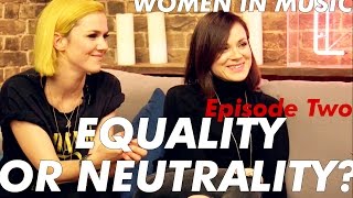 Women in Music Ep.2 - Equality or Neutrality?