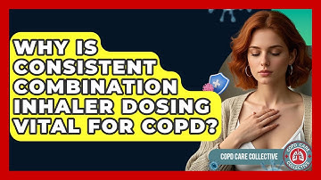 Why Is Consistent Combination Inhaler Dosing Vital For COPD? - COPD Care Collective